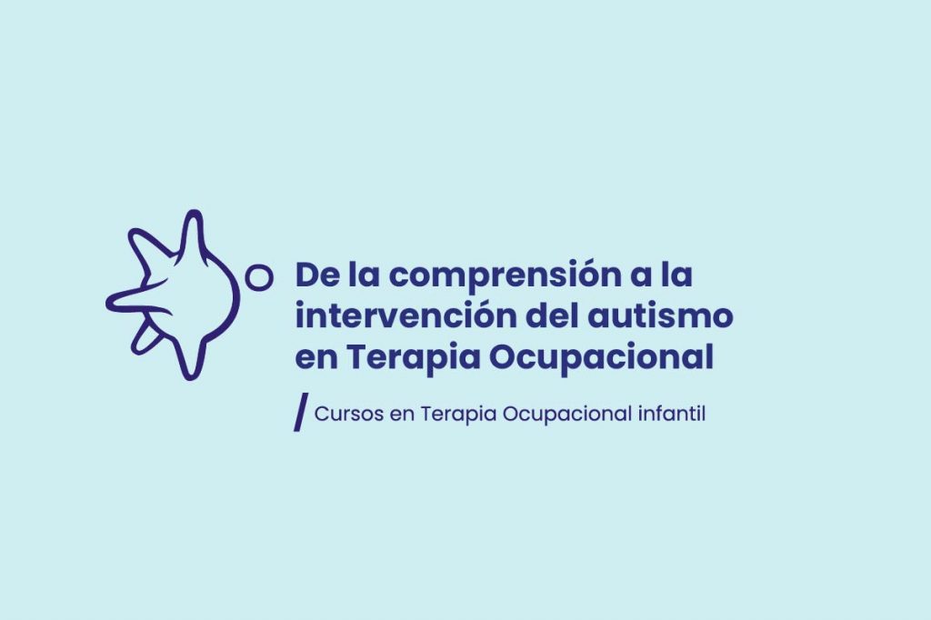 De la comprensión a la intervención del autismo en Terapia Ocupacional 2026