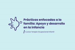 Prácticas enfocadas a la familia: Apoyo y desarrollo en la infancia.